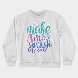 make a Splash Crewneck Sweatshirt